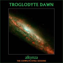 Troglodyte Dawn : Alkynza : the Complete Kyna Sessions
